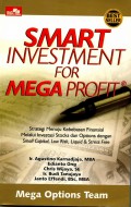 Smart investment for mega profit : strategi menuju kebebasan finansial melalui investasi stocks dan options dengan small capital, low risk, liquid & stress free