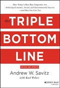 The triple bottom line : How today's best-run companies are achieving economic, social, and environ mental succes - and how you can too