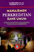 Manajemen perkreditan bank umum : teori masalah, kebijakan dan aplikasinya lengkap dengan analisis kredit