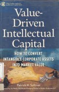 Value-driven intellectual capital : how to convert intangible corporate assets into market value
