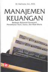 Manajemen Keuangan : berbasis Balanced Scorecard Pendekatan Teori, Kasus dan Riset Bisnis