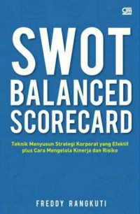 SWOT balanced scorecard : teknik menyusun strategi korporate yang efektif plus cara mengelola kinerja dan risiko