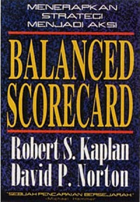 Balanced scorecard ; menerapkan strategi menjadi aksi