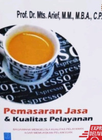 Pemasaran jasa & kualitas pelayanan : bagaimana mengelola kualitas pelayanan agar memuaskan pelanggan