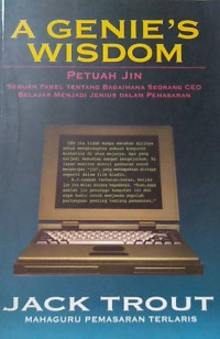A genie's wisdom = petuah jin : sebuah fabel tentang bagaimana CEO belajar menjadi jenius dalam pemasaran