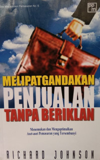 Melipatgandakan penjualan tanpa beriklan : menemukan dan mengoptimalkan aset-aset pemasaran yang tersembunyi