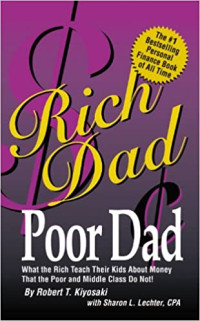Rich Dad, Poor dad : What the rich teach their kinds about money - that the poor and middle class do not !