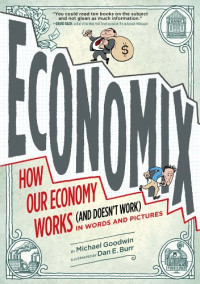 Economix : how and why our economix my works ( and doesn't work ) in words and pictures