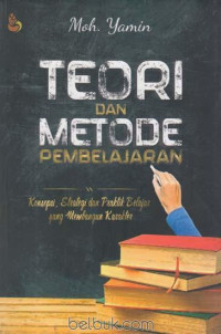 Teori dan metode pembelajaran : konsepsi, strategi dan praktik belajar yang membangun karakter
