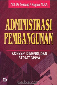 Administrasi pembangunan : konsep, dimensi, dan strateginya
