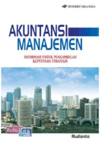 Akuntansi manajemen : informasi untuk pengambilan keputusan strategis