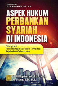 Aspek hukum perbankan syariah di Indonesia : dilengkapi perlindungan nasabah terhadap kejahatan cybercrime
