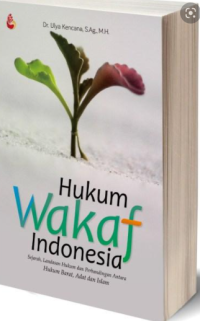 Hukum wakaf Indonesia : sejarah, landasan hukum dan perbandingan antara hukum barat, adat dan Islam
