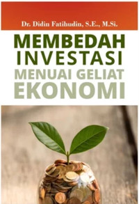 Membedah Investasi Menuai Geliat Ekonomi