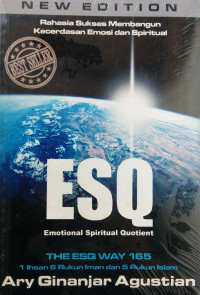 Rahasia sukses membangun kecerdasan emosi dan spiritual ESQ : emotional spiritual quotient  berdasarkan 6 rukun iman dan 5 rukun islam.