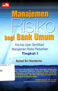 Manajemen risiko bagi bank umum : kisi - kisi ujian sertifikasi manajemen risiko perbankan