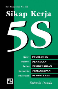 Sikap kerja 5S : Seiri ( Pemilihan ), Seiton ( Penataan ), Saiso ( Pembersihan ), Seiketsu ( Pemantapan ), Shitsuke ( Pembiasaan ),