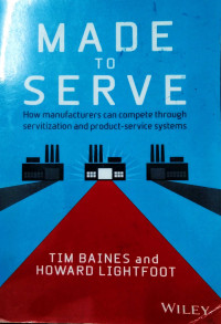 Made to serve : how to manufacturers can complete through servitization and product-serve systems
