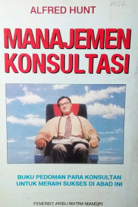 Manajemen konsultasi : rahasia sukses manajemen konsultasi