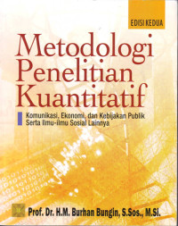 Metodologi penelitian kuantitatif : komunikasi ekonomi dan kebijakan publik serta ilmu-ilmu sosial lainnya