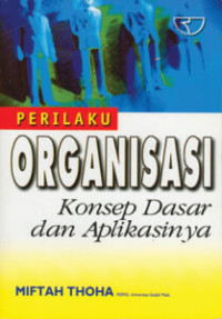 Perilaku organisasi : konsep dasar dan aplikasinya