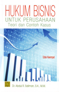 Hukum bisnis untuk perusahaan : teori dan contoh kasus