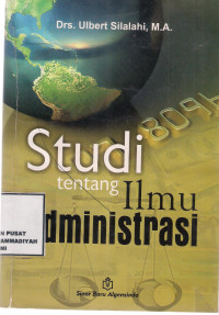 Studi tentang ilmu administrasi : konsep, teori dan dimensi