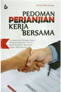Pedoman perjanjian kerja bersama : perjanjian kerja bersama antara pengusaha dan serikat pekerja dalam perspektif manajemen sumber daya manusia