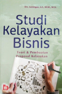 Studi Kelayakan bisnis : teori & pembuatan proposal kelayakan
