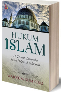 Hukum Islam di tengah dinamika sosial politik di Indonesia