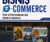 Bisnis e-commerce : studi sistem keamanan dan hukum di Indonesia