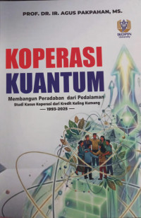 Image of Koperasi kuantum : membangun peradaban dari oedalaman : studi kasus koperasi dari kredit Keling Kummang 1993-2025