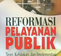 Reformasi pelayanan publik : teori, kebijakan, dan implementasi