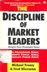 The discipline of market leaders = Disiplin para pemimpin pasar