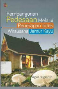 Pembangunan pedesaan melalui penerapan iptek wirausaha jamur kayu