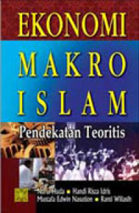 Ekonomi makro Islam : pendekatan teoretis