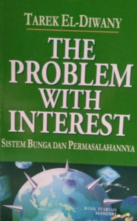 Bunga bank & masalahnya = the problem with interest : tinjauan syar'i dan ekonomi keuangan