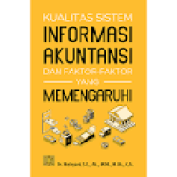 Kualitas sistem informasi akuntansi dan faktor-faktor yang mempengaruhi
