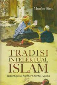 Image of Tradisi Intelektual Islam : Rekonfigurasi Sumber Otoritas Islam