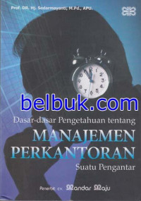 Dasar-dasar pengetahuan tentang manajemen perkantoran : suatu pengantar