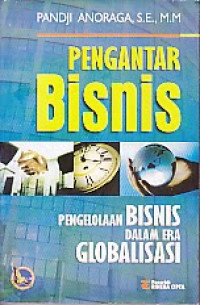 Pengantar bisnis : pengelolaan bisnis dalam era globalisasi