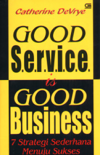 Good service is good business : 7 strategi sederhana menuju sukses.