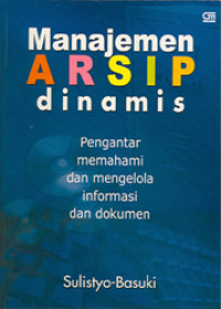 Manajemen arsip dinamis : penhgantar memahami dan mengelola informasi dan dokumen