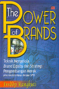 The Power of Brands : teknik mengelola brand equity dan strategi pengembangan merk plus analisis kasus dengan SPSS