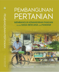 Pembangunan pertanian : membangun kemandirian pangan dalam masa bencana dan pandemi
